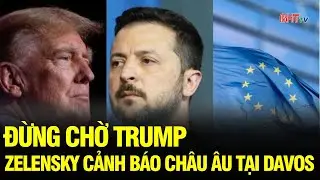 Tin NÓNG: Ông Zelensky “nói thẳng” tại Davos: Châu Âu đang lạc lối vì chờ TT Trump