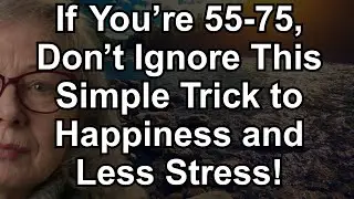 If You're 55-75 Years Old: Slow Life, Spend Less, Be Happy