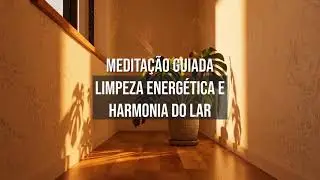 Medita&ccedil;&atilde;o Guiada ~10 min: Faxina e Harmonia no Lar
