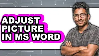 How to Adjust Picture in Ms Word - Full Guide