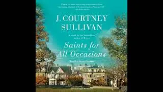 Saints for All Occasions: A novel by J. Courtney Sullivan | Full Audiobook