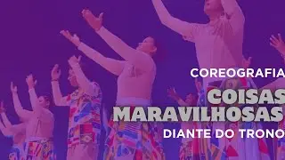 Coreografia  - Coisas maravilhosas ( Diante do trono)