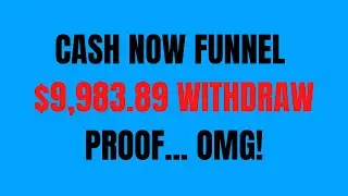 Cash Now Funnel | Withdraw Proof $9,983.89