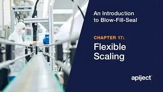 17 - Introduction to Blow-Fill-Seal / Flexible Scaling of Blow-Fill-Seal
