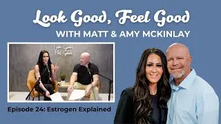 Look Good Feel Good // Ep 24: Estrogen Explained