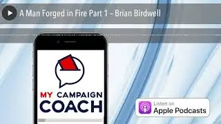 A Man Forged in Fire Part 1 &ndash; Brian Birdwell