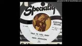 Neal Johnson - True to You, Baby (Specialty) 1960