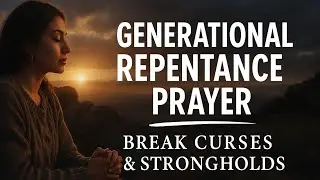 Powerful Generational Repentance Prayer 🙏🏼 Break Curses, Poverty & Ancestral Strongholds.