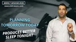 WW #536  Planning Tomorrow Today Produces Better Sleep Tonight