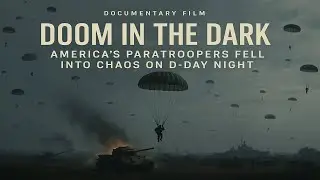 Doom in the Dark: America’s Paratroopers Fell Into Chaos on D-Day Night - Documentary film