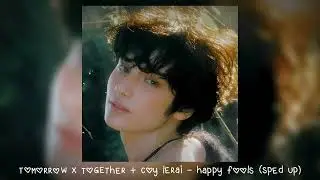 tomorrow x together + coy lerai - happy fools (𝒔𝒑𝒆𝒅 𝒖𝒑)