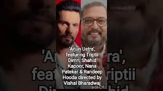 'Arjun Ustra', with Triptii Dimri, Shahid Kapoor, Nana Patekar & Randeep Hooda  by Vishal Bharadwaj