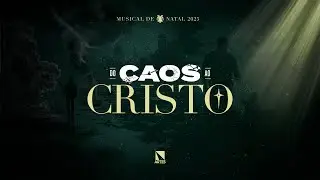 DO CAOS AO CRISTO | Musical | Especial de Natal