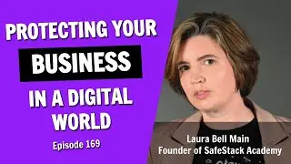 Protecting Your Business in a Modern Digital World (Episode 169)