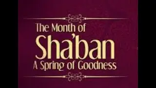 Shaban & The Unlimited Blessings It Brings.