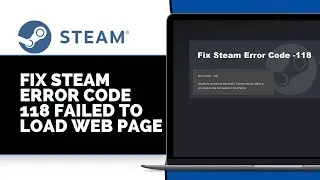 How to fix Steam Error Code 118 Failed To Load Web Page (2025