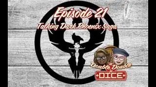 A Double Double 'n Dice: Episode 21 - Talking Dark Phoenix Saga