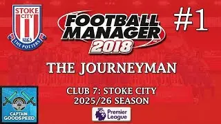 Let's Play FM18 | The Journeyman (Stoke) S09 E01: TASTING EUROPEAN FOOTBALL! | Football Manager 2018