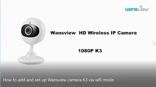Wansview Non-Cloud Cameras (K3 ):7 Steps Add and Set up via Wifi Mode Easily (2018)