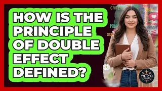 How Is The Principle Of Double Effect Defined?