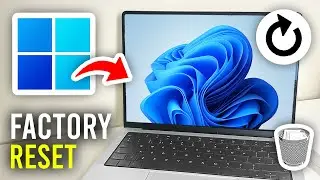 How To Factory Reset Windows 11 To Default - Full Guide