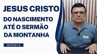 Jesus Cristo, do nascimento até o sermão do monte - Mateus 1-5