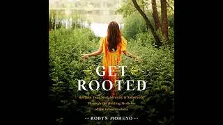 Get Rooted: Reclaim Your Soul, Serenity, and Sisterhood Through the Healing Medicine of the