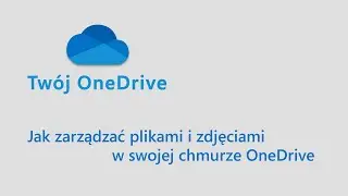 Jak zarządzać plikami w chmurze OneDrive?