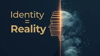 How Your Identity Creates Your Reality