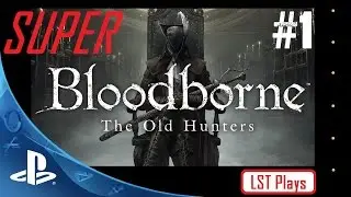 Bloodborne - The Old Hunters: #1 Hunters Nightmare, Welcome to Hell