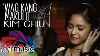 'Wag Kang Makulit - Kim Chiu (Lyrics)