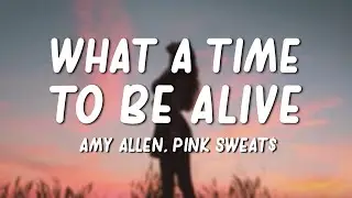 Amy Allen, Pink Sweat$ - What a Time to Be Alive (Lyrics)