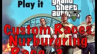Play It. GTAV. Custom Races. Nurburgring.Race 3