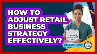 How To Adjust Retail Business Strategy Effectively?
