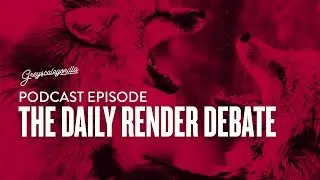 Greyscalegorilla Podcast Ep: 55 The Daily Render Debate