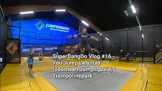 SuperDangDo Vlog #16 - You Jump Lelystad (voorheen Jumpsquare) | Trampolinepark