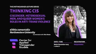 Thinking Cis: Cishet Men, and Queer Women&rsquo;s Roles in Anti-Trans Violence | alithia zamantakis, PhD