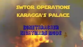 swtor operations karagga's palace (bonethrasher NIM)