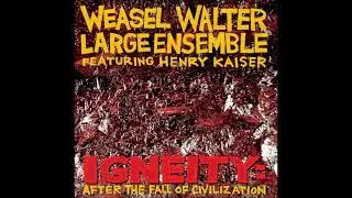 Weasel Walter Large Ensemble (USA) -  Igneity: After The Fall Of Civilization (Album 2016)