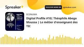 Digital Profile #10| Th&eacute;ophile Abega Moussa | Le m&eacute;tier d'enseignant des TIC