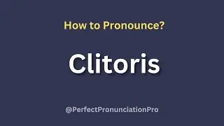 How to Pronounce Clitoris? (With meaning)