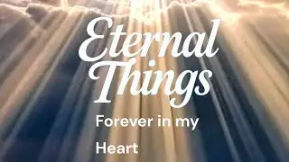 Eternal Things «  Forever in my Heart «