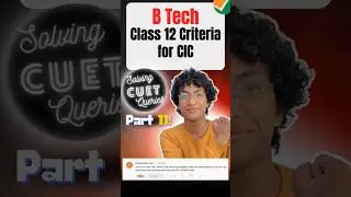 B.Tech Class 12th Criteria for CIC!