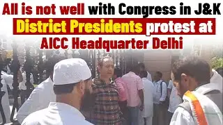 All is not well with Congress in J&K, District Presidents protest at AICC Headquarter Delhi