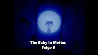The Baby In Mettes Folge 6