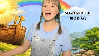 Noah and the Big Boat | A Gentle Bible Story for Kids