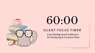 60 Min Silent Focus Timer | Cozy Background Ambience for Studying & Creative Flow