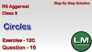 Circles| Class 9 Exercise 12C Question 16 | RS Aggarwal | Learn Maths