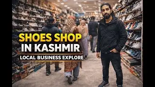 &ldquo;Inside a Local Shoes Shop in Kashmir | Prices, Rent & Real Profit Revealed&rdquo;| ABRAR EJAZ