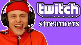 different types of TWITCH STREAMERS...